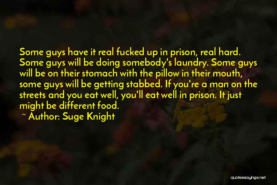 Suge Knight Quotes: Some Guys Have It Real Fucked Up In Prison, Real Hard. Some Guys Will Be Doing Somebody's Laundry. Some Guys