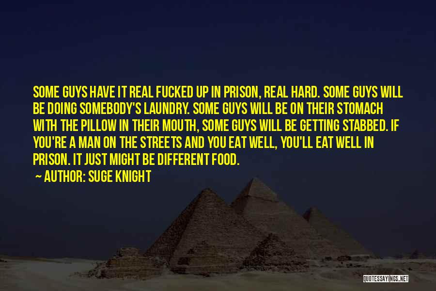 Suge Knight Quotes: Some Guys Have It Real Fucked Up In Prison, Real Hard. Some Guys Will Be Doing Somebody's Laundry. Some Guys