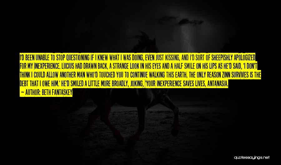 Beth Fantaskey Quotes: I'd Been Unable To Stop Questioning If I Knew What I Was Doing, Even Just Kissing, And I'd Sort Of