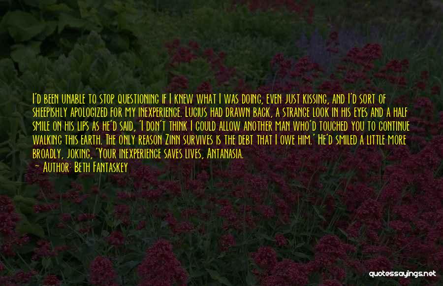 Beth Fantaskey Quotes: I'd Been Unable To Stop Questioning If I Knew What I Was Doing, Even Just Kissing, And I'd Sort Of