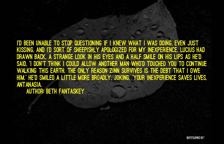 Beth Fantaskey Quotes: I'd Been Unable To Stop Questioning If I Knew What I Was Doing, Even Just Kissing, And I'd Sort Of