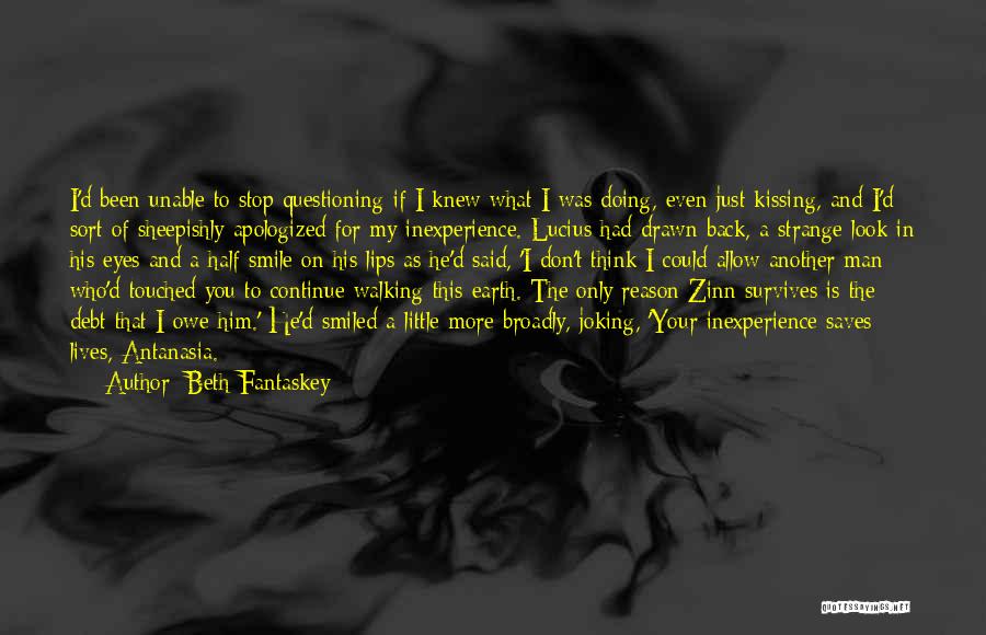 Beth Fantaskey Quotes: I'd Been Unable To Stop Questioning If I Knew What I Was Doing, Even Just Kissing, And I'd Sort Of