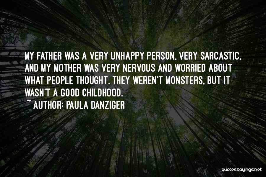 Paula Danziger Quotes: My Father Was A Very Unhappy Person, Very Sarcastic, And My Mother Was Very Nervous And Worried About What People