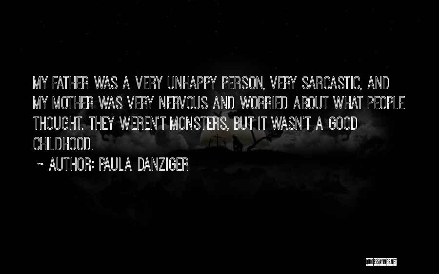 Paula Danziger Quotes: My Father Was A Very Unhappy Person, Very Sarcastic, And My Mother Was Very Nervous And Worried About What People