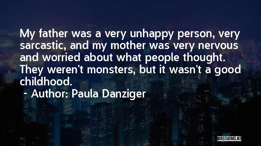 Paula Danziger Quotes: My Father Was A Very Unhappy Person, Very Sarcastic, And My Mother Was Very Nervous And Worried About What People