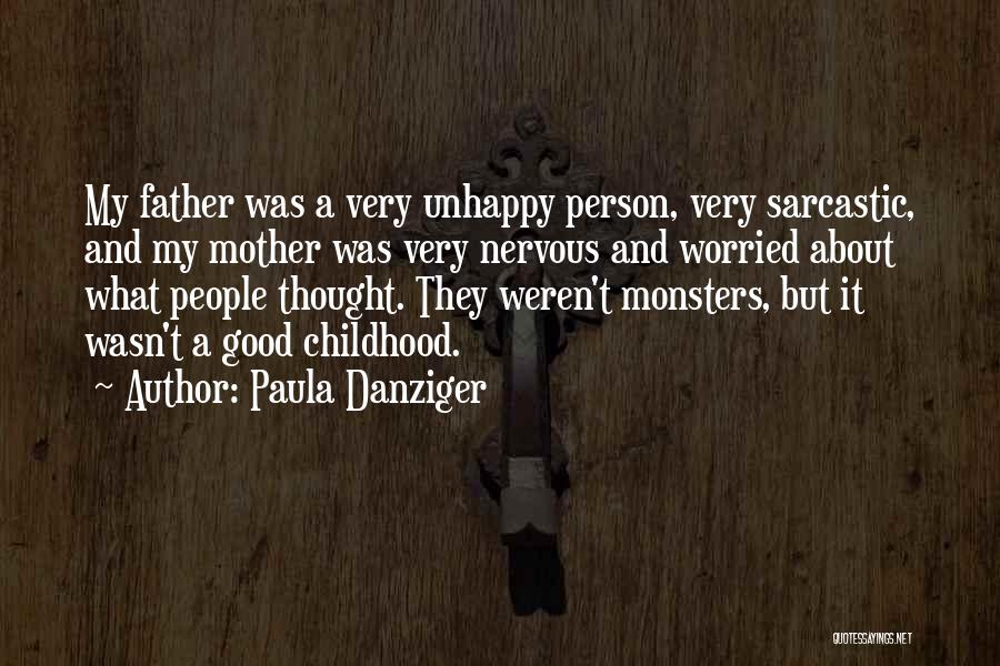 Paula Danziger Quotes: My Father Was A Very Unhappy Person, Very Sarcastic, And My Mother Was Very Nervous And Worried About What People