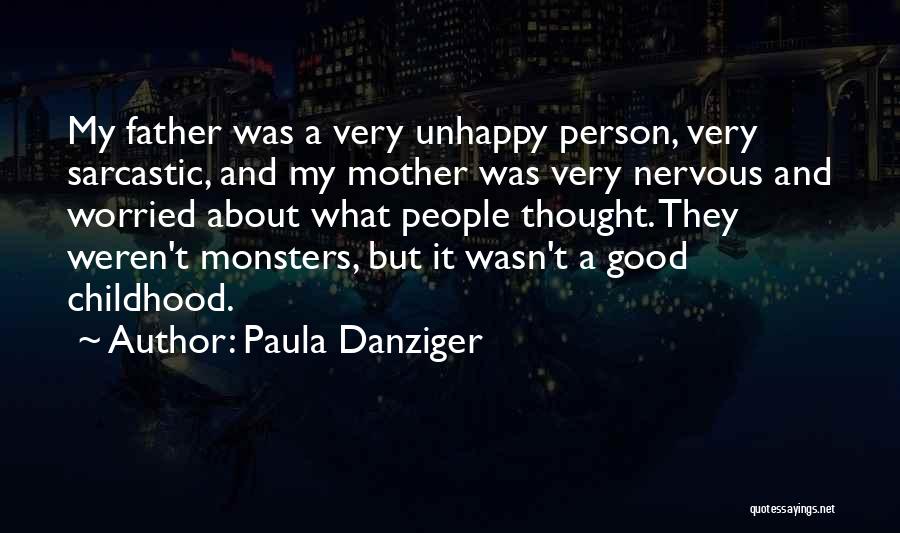 Paula Danziger Quotes: My Father Was A Very Unhappy Person, Very Sarcastic, And My Mother Was Very Nervous And Worried About What People