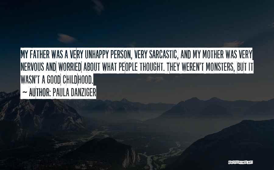 Paula Danziger Quotes: My Father Was A Very Unhappy Person, Very Sarcastic, And My Mother Was Very Nervous And Worried About What People