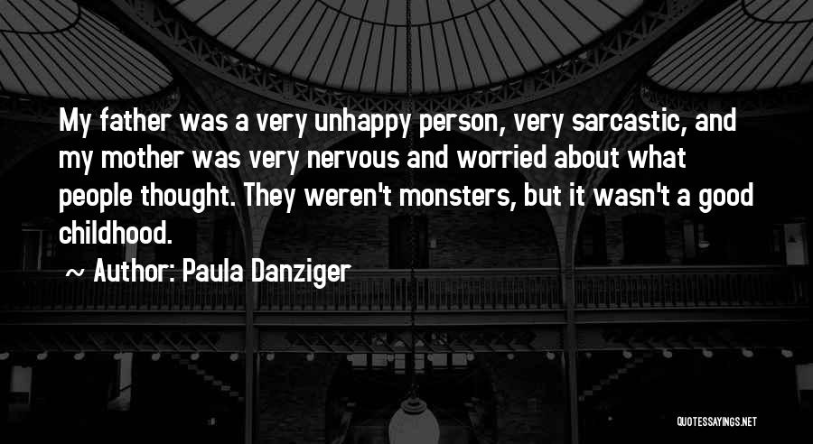 Paula Danziger Quotes: My Father Was A Very Unhappy Person, Very Sarcastic, And My Mother Was Very Nervous And Worried About What People