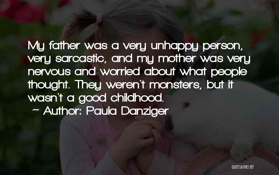 Paula Danziger Quotes: My Father Was A Very Unhappy Person, Very Sarcastic, And My Mother Was Very Nervous And Worried About What People