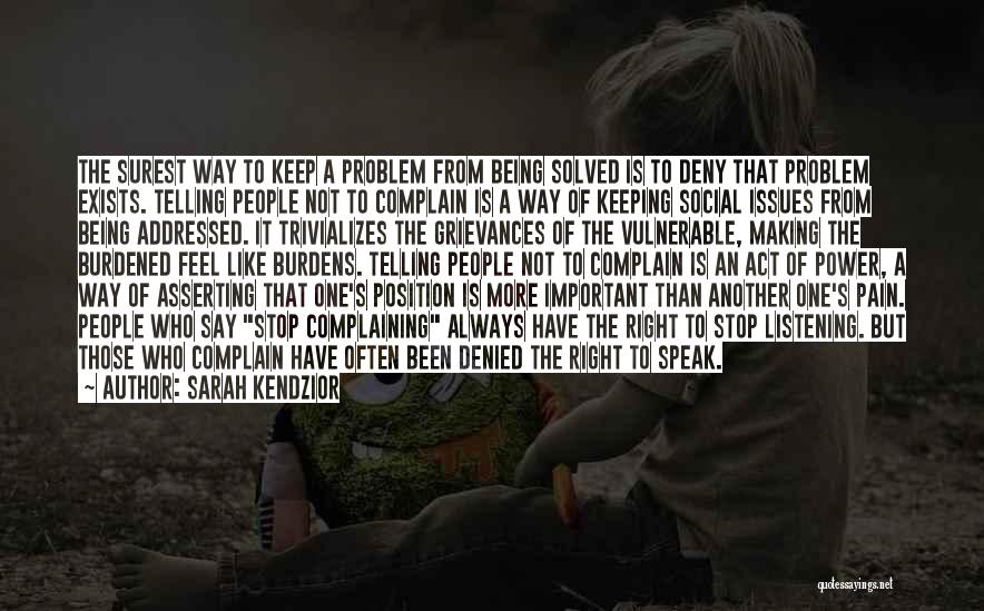 Sarah Kendzior Quotes: The Surest Way To Keep A Problem From Being Solved Is To Deny That Problem Exists. Telling People Not To