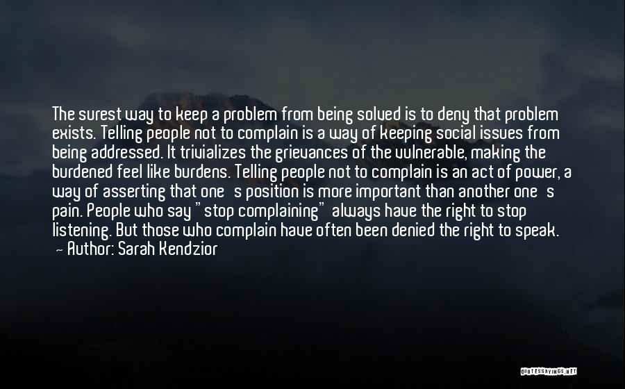 Sarah Kendzior Quotes: The Surest Way To Keep A Problem From Being Solved Is To Deny That Problem Exists. Telling People Not To