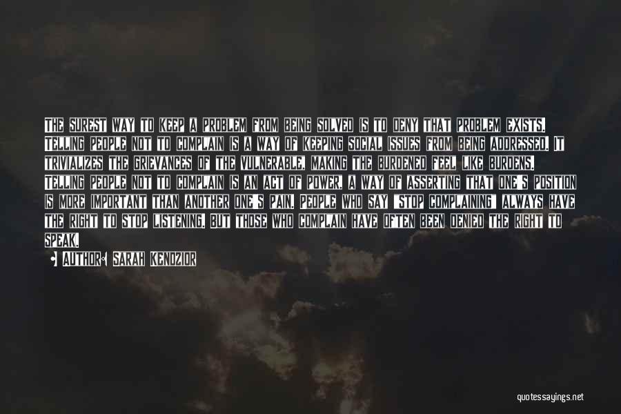 Sarah Kendzior Quotes: The Surest Way To Keep A Problem From Being Solved Is To Deny That Problem Exists. Telling People Not To