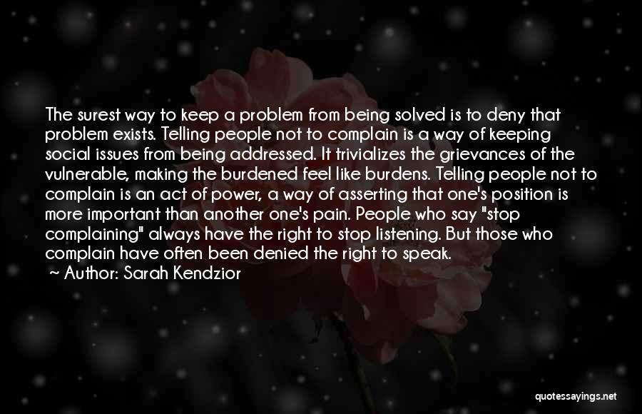 Sarah Kendzior Quotes: The Surest Way To Keep A Problem From Being Solved Is To Deny That Problem Exists. Telling People Not To