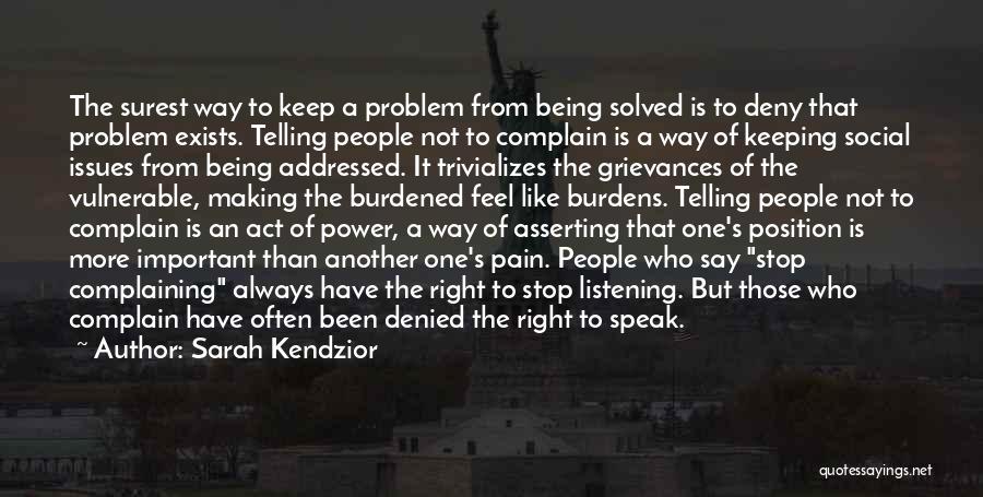 Sarah Kendzior Quotes: The Surest Way To Keep A Problem From Being Solved Is To Deny That Problem Exists. Telling People Not To