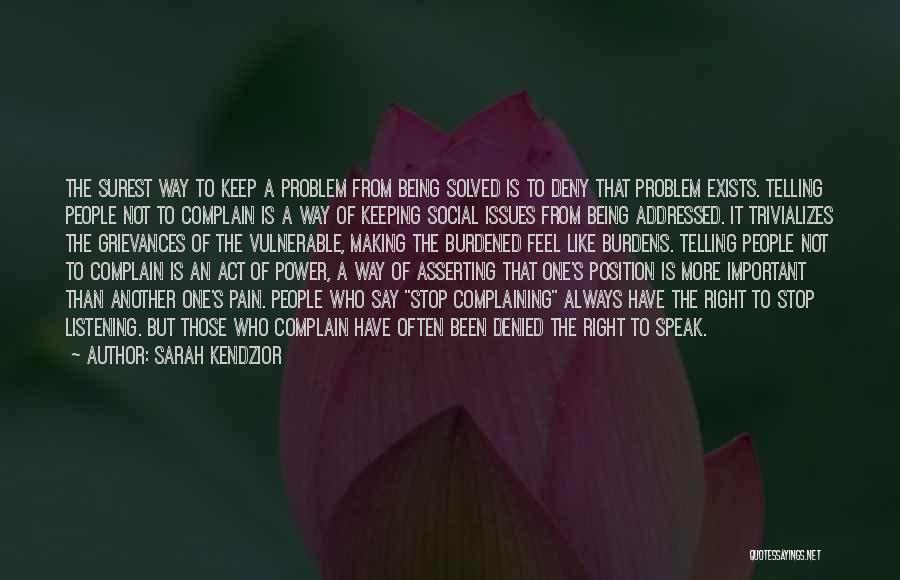 Sarah Kendzior Quotes: The Surest Way To Keep A Problem From Being Solved Is To Deny That Problem Exists. Telling People Not To