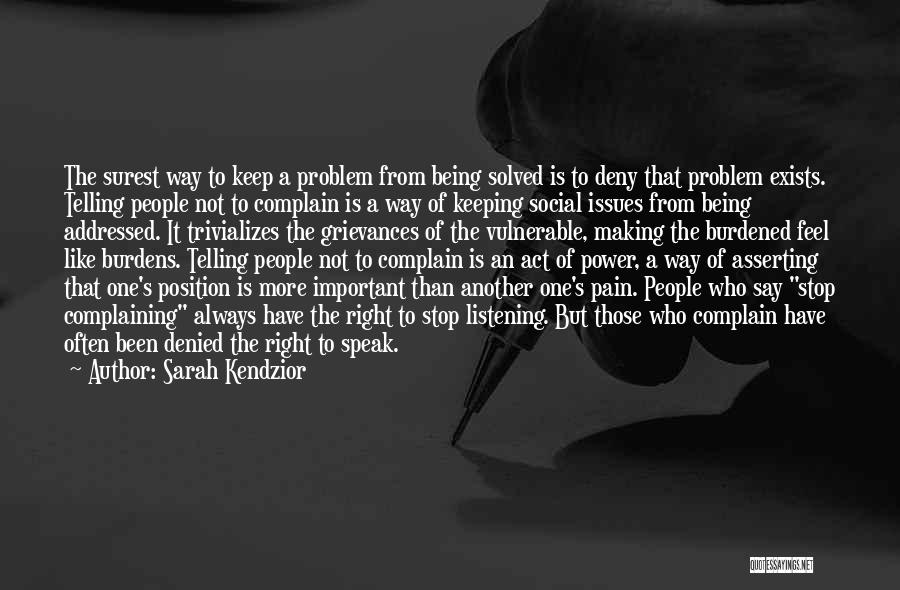 Sarah Kendzior Quotes: The Surest Way To Keep A Problem From Being Solved Is To Deny That Problem Exists. Telling People Not To