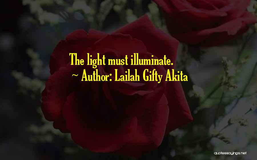 Lailah Gifty Akita Quotes: The Light Must Illuminate.