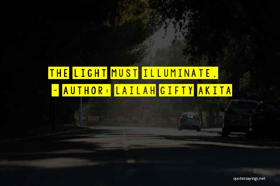 Lailah Gifty Akita Quotes: The Light Must Illuminate.