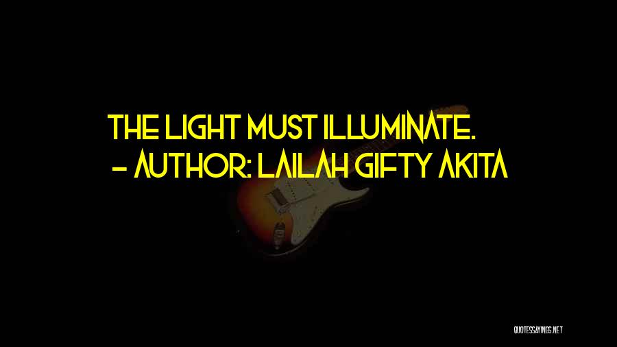 Lailah Gifty Akita Quotes: The Light Must Illuminate.