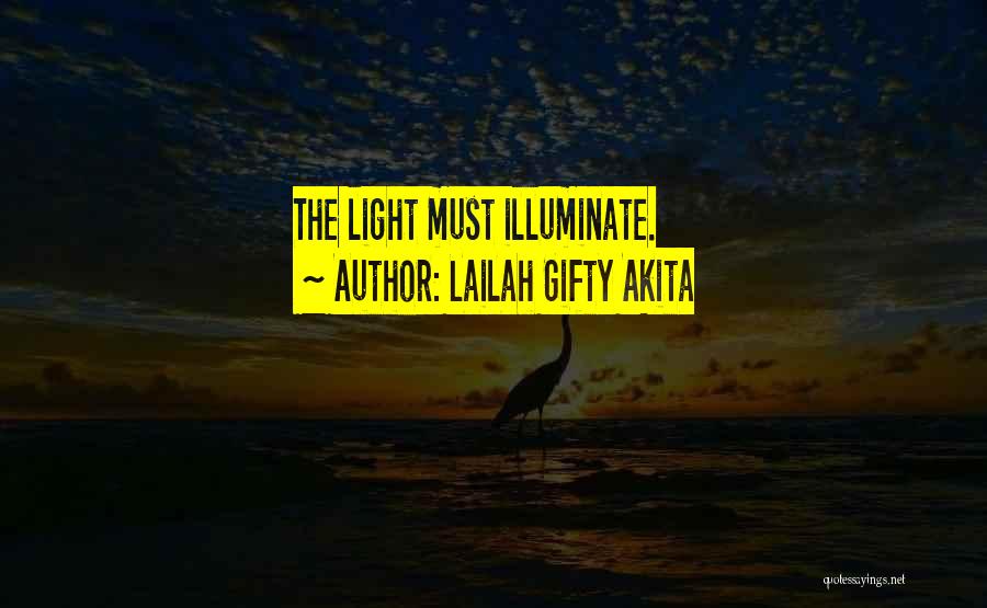 Lailah Gifty Akita Quotes: The Light Must Illuminate.