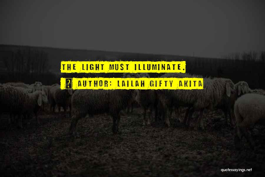 Lailah Gifty Akita Quotes: The Light Must Illuminate.