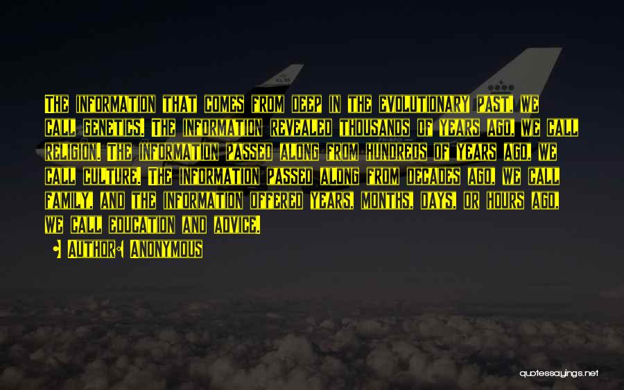 Anonymous Quotes: The Information That Comes From Deep In The Evolutionary Past, We Call Genetics. The Information Revealed Thousands Of Years Ago,