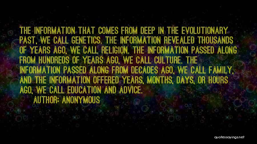 Anonymous Quotes: The Information That Comes From Deep In The Evolutionary Past, We Call Genetics. The Information Revealed Thousands Of Years Ago,