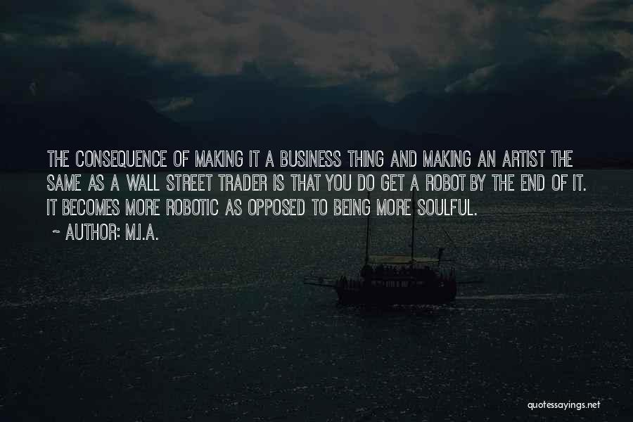 M.I.A. Quotes: The Consequence Of Making It A Business Thing And Making An Artist The Same As A Wall Street Trader Is