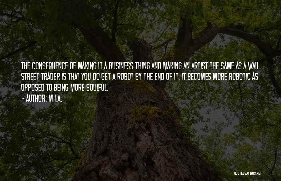 M.I.A. Quotes: The Consequence Of Making It A Business Thing And Making An Artist The Same As A Wall Street Trader Is