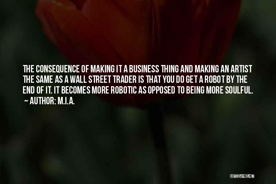 M.I.A. Quotes: The Consequence Of Making It A Business Thing And Making An Artist The Same As A Wall Street Trader Is