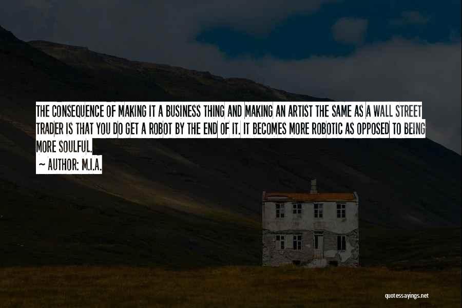 M.I.A. Quotes: The Consequence Of Making It A Business Thing And Making An Artist The Same As A Wall Street Trader Is