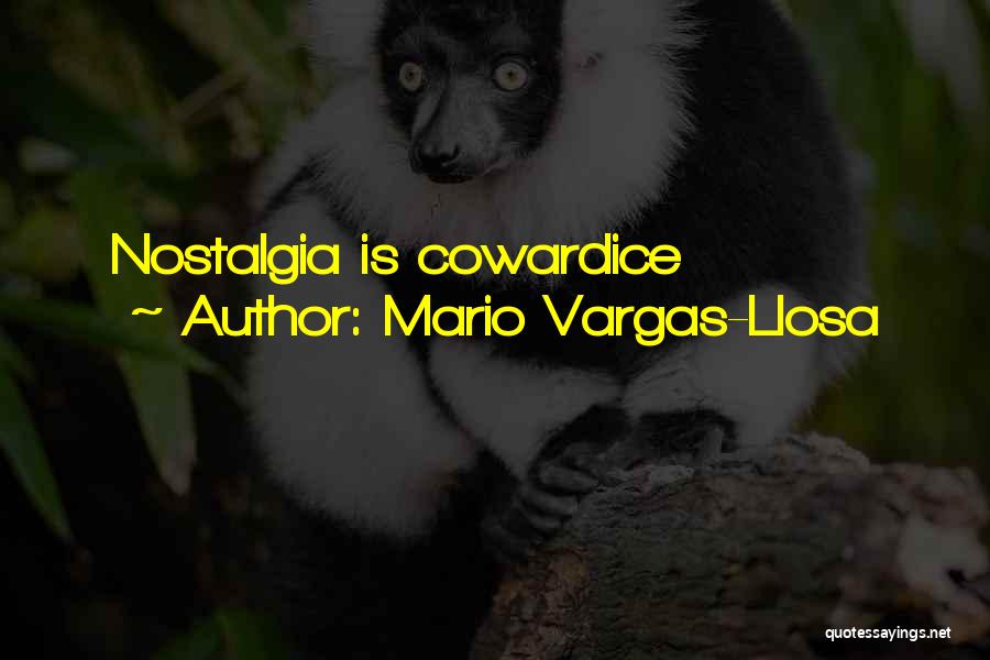 Mario Vargas-Llosa Quotes: Nostalgia Is Cowardice