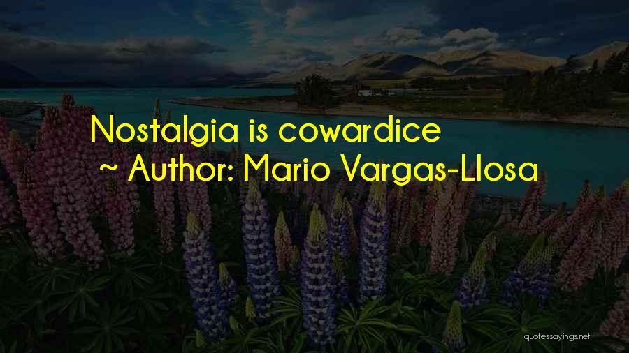 Mario Vargas-Llosa Quotes: Nostalgia Is Cowardice