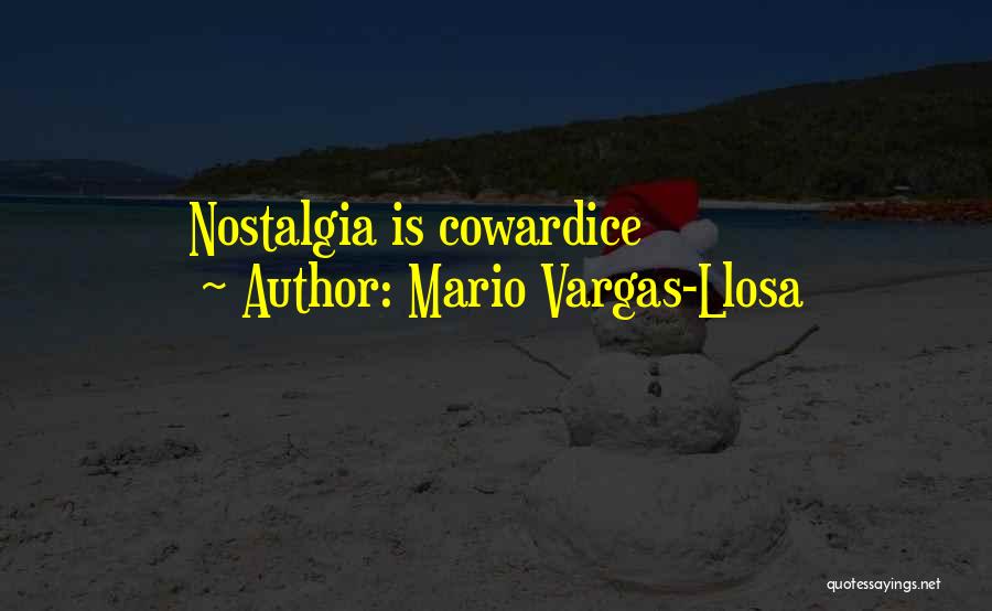 Mario Vargas-Llosa Quotes: Nostalgia Is Cowardice