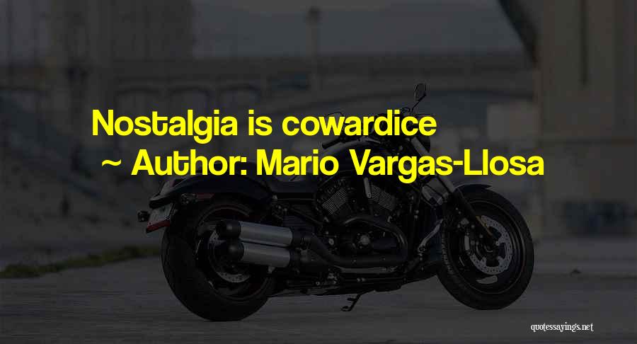 Mario Vargas-Llosa Quotes: Nostalgia Is Cowardice