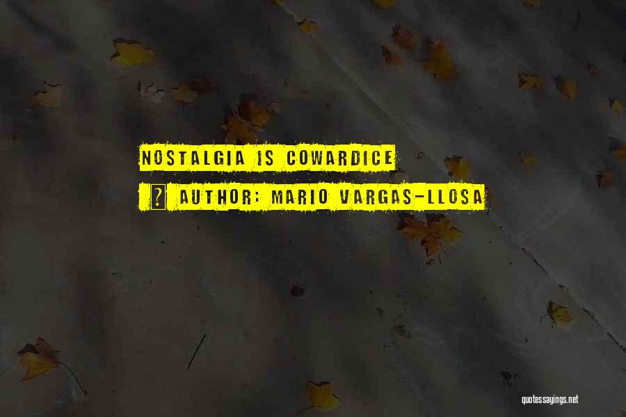 Mario Vargas-Llosa Quotes: Nostalgia Is Cowardice