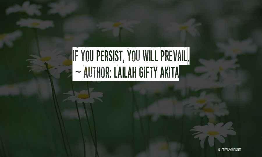 Lailah Gifty Akita Quotes: If You Persist, You Will Prevail.