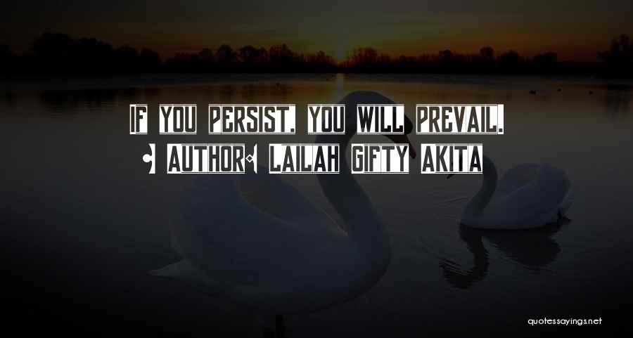 Lailah Gifty Akita Quotes: If You Persist, You Will Prevail.