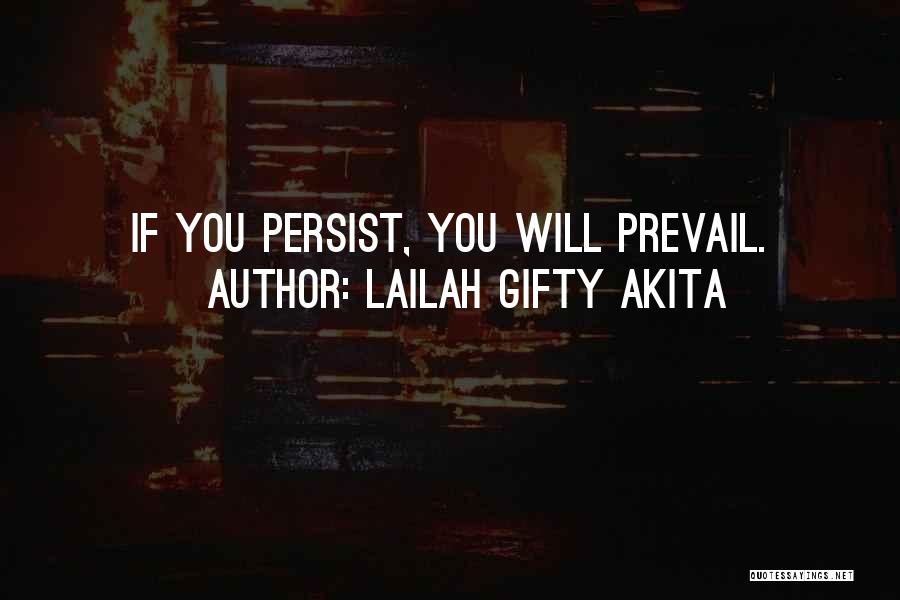 Lailah Gifty Akita Quotes: If You Persist, You Will Prevail.