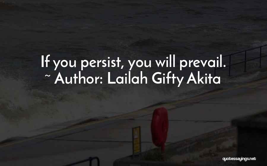 Lailah Gifty Akita Quotes: If You Persist, You Will Prevail.