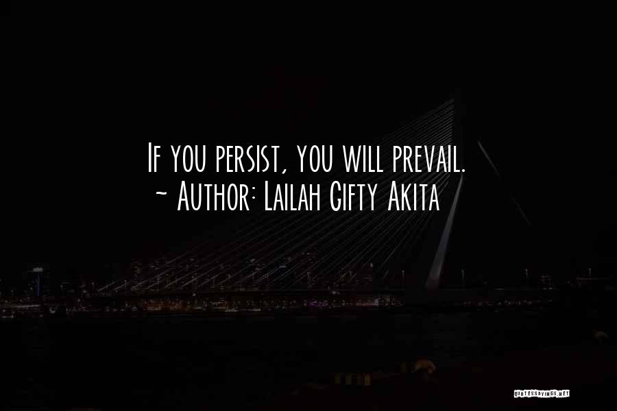 Lailah Gifty Akita Quotes: If You Persist, You Will Prevail.