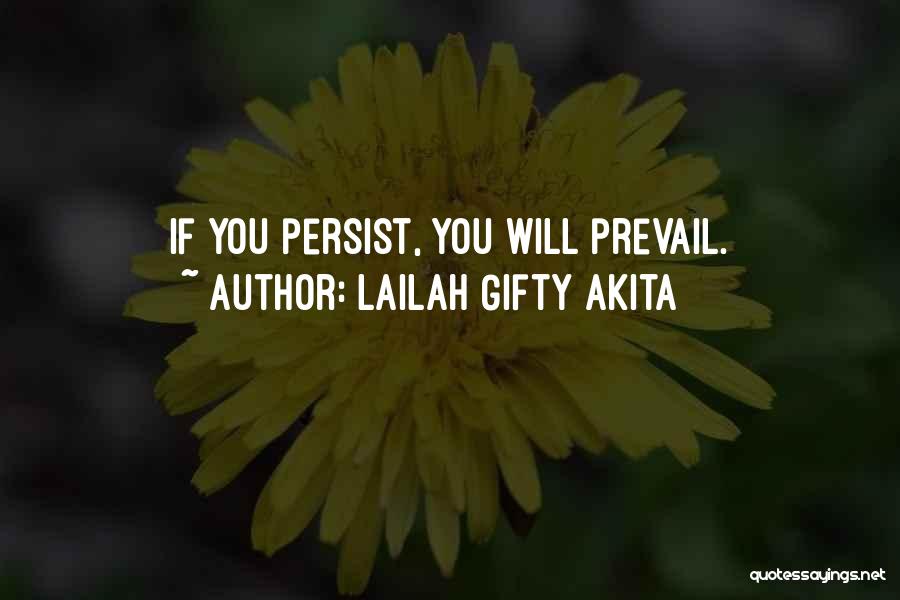 Lailah Gifty Akita Quotes: If You Persist, You Will Prevail.