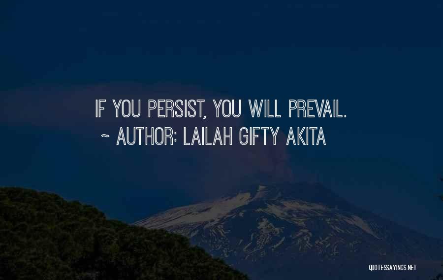 Lailah Gifty Akita Quotes: If You Persist, You Will Prevail.