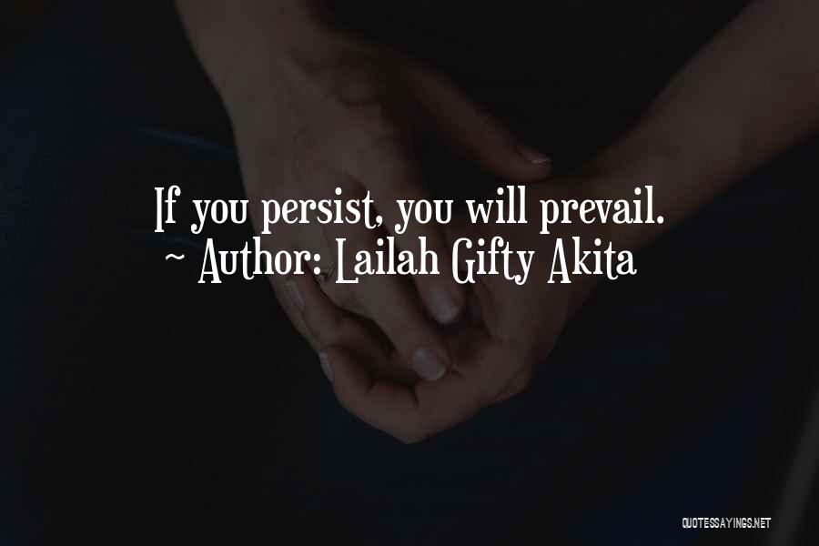 Lailah Gifty Akita Quotes: If You Persist, You Will Prevail.