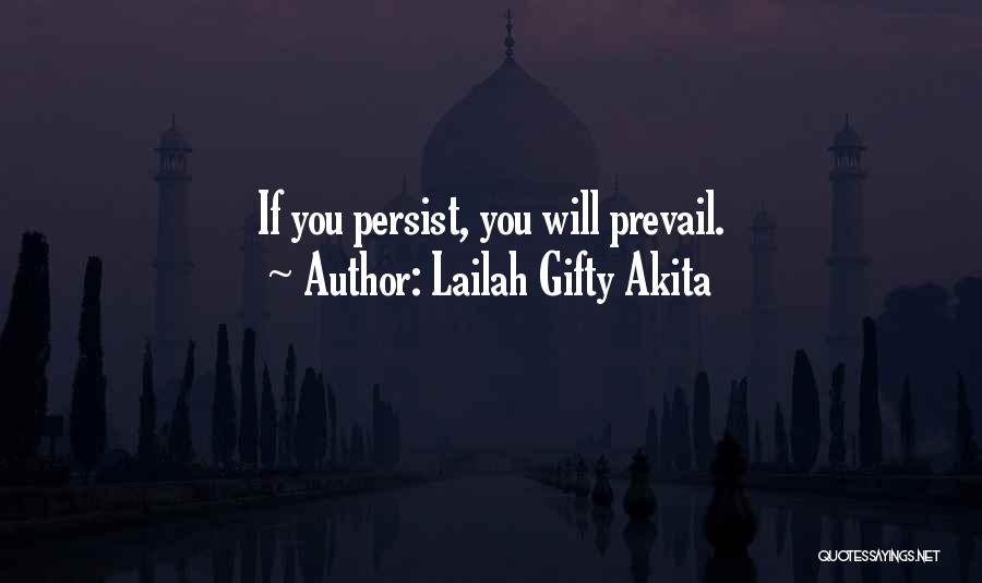 Lailah Gifty Akita Quotes: If You Persist, You Will Prevail.