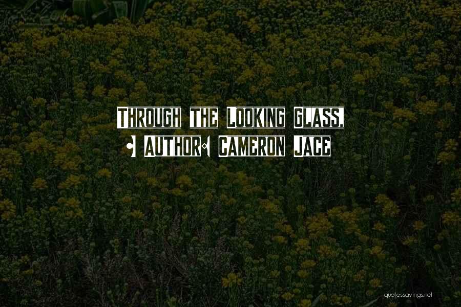 Cameron Jace Quotes: Through The Looking Glass,