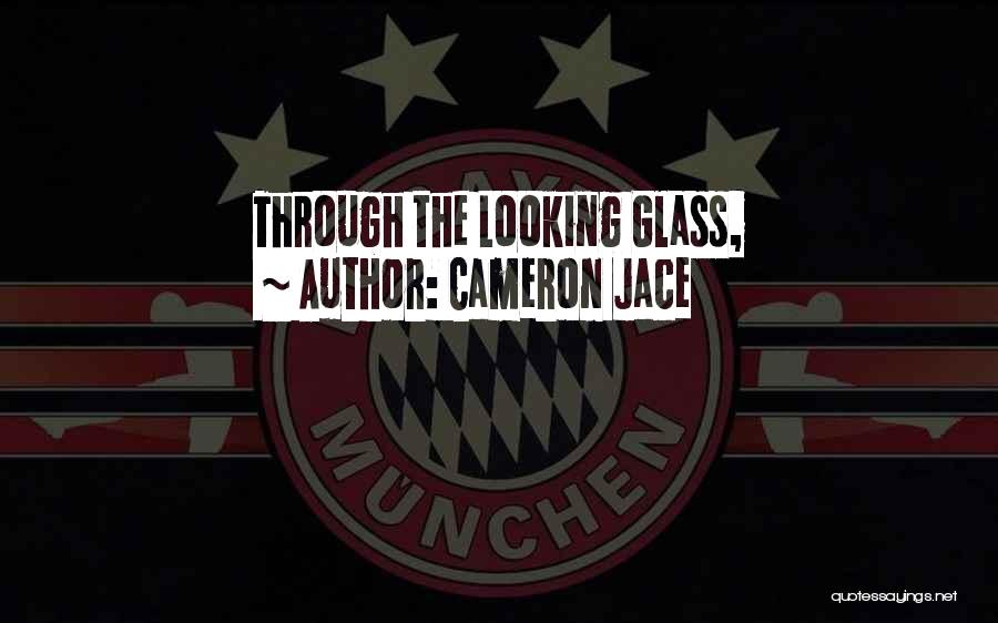 Cameron Jace Quotes: Through The Looking Glass,