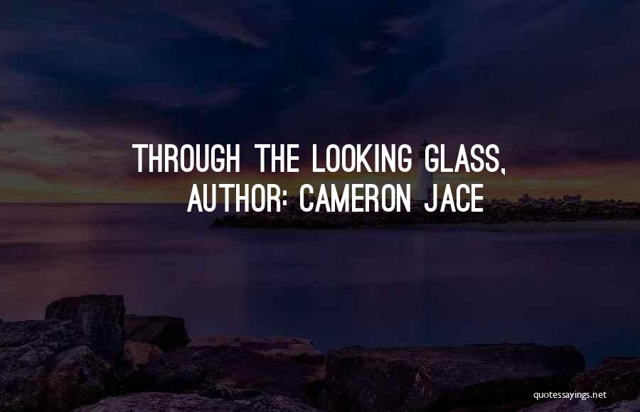 Cameron Jace Quotes: Through The Looking Glass,