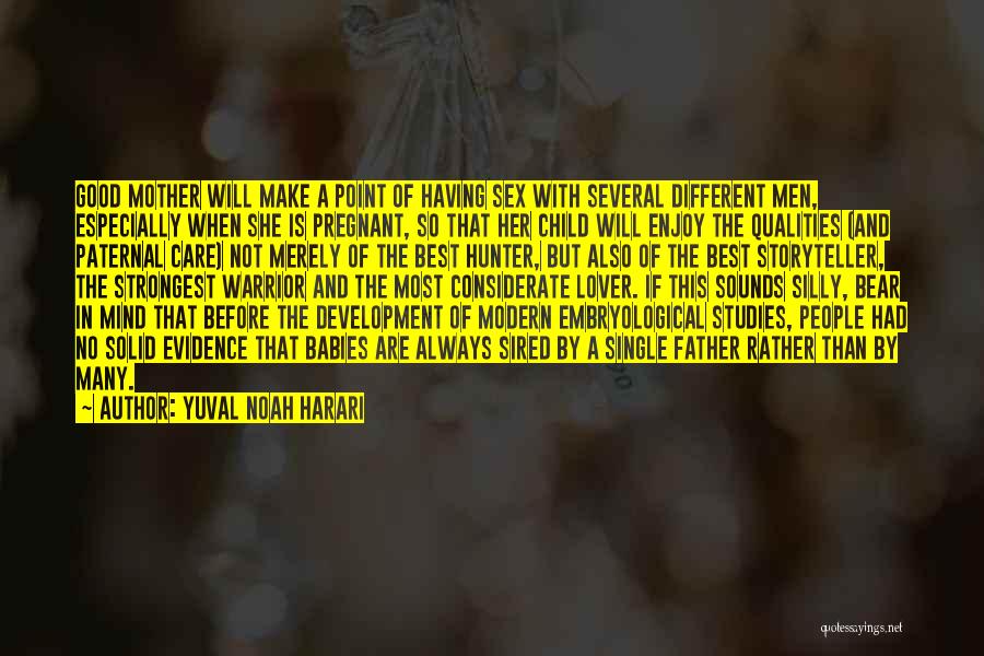 Yuval Noah Harari Quotes: Good Mother Will Make A Point Of Having Sex With Several Different Men, Especially When She Is Pregnant, So That